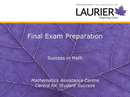 Final Exam Preparation Success in Math Mathematics Assistance Centre Centre for Student Success.