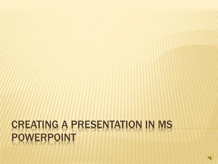  What is the main theme or purpose of your presentation?  Who is your audience?  What is the best way to get your point across?