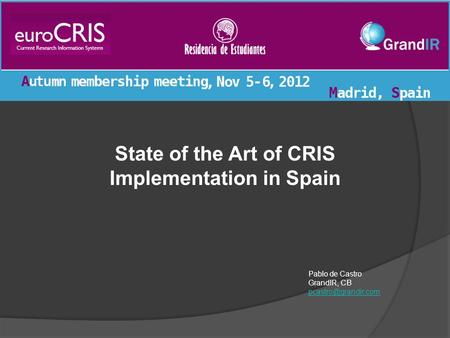 State of the Art of CRIS Implementation in Spain Pablo de Castro GrandIR, CB