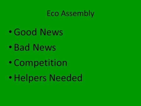 Eco Assembly Good News Bad News Competition Helpers Needed.