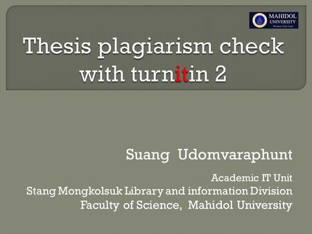 Suang Udomvaraphunt Academic IT Unit Stang Mongkolsuk Library and information Division Faculty of Science, Mahidol University.