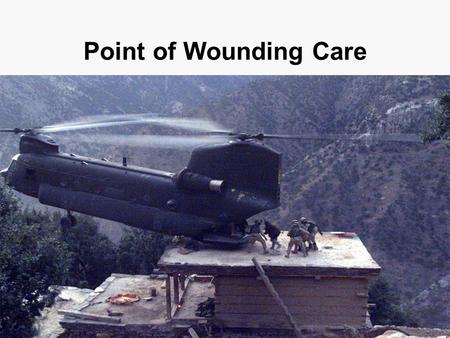 Point of Wounding Care. 90% of all battlefield casualties die before they reach definitive care. Point of wounding care is the responsibility of the individual.