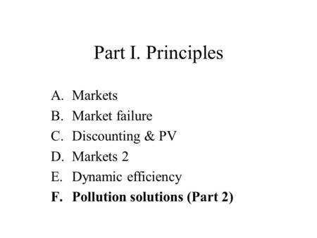 Part I. Principles Markets Market failure Discounting & PV Markets 2