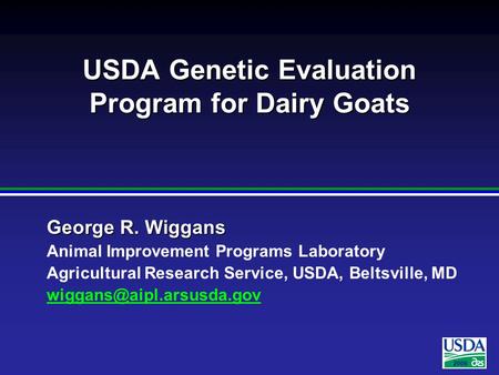 2006 George R. Wiggans Animal Improvement Programs Laboratory Agricultural Research Service, USDA, Beltsville, MD USDA Genetic.