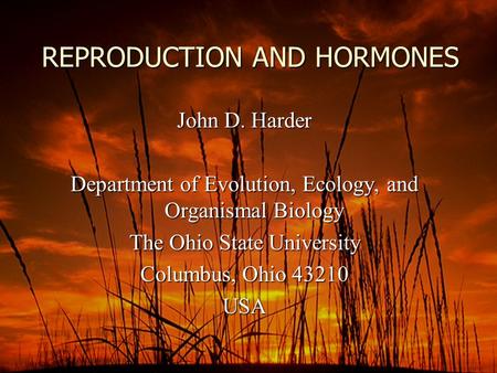 REPRODUCTION AND HORMONES John D. Harder Department of Evolution, Ecology, and Organismal Biology The Ohio State University Columbus, Ohio 43210 USA.