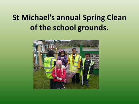 St Michael’s annual Spring Clean of the school grounds.