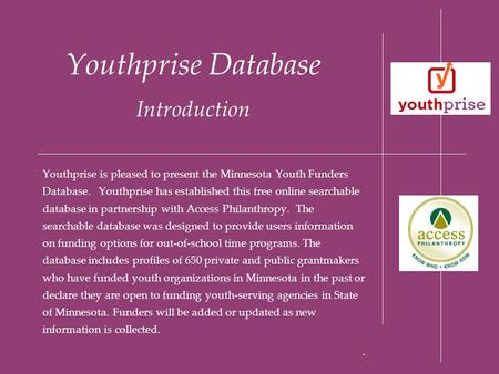 Youthprise Database Introduction Youthprise is pleased to present the Minnesota Youth Funders Database. Youthprise has established this free online searchable.