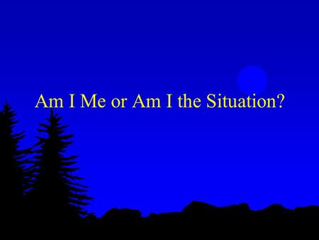 Am I Me or Am I the Situation?. Does Personality Change? l Foundation of personality psychology is personality stability and predictive utility l If personality.