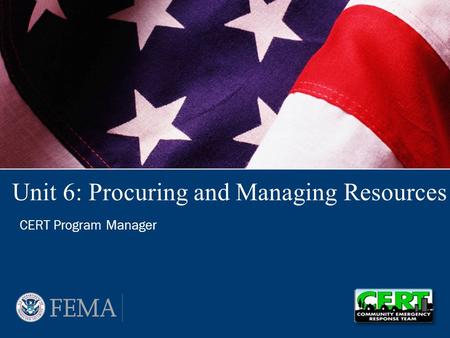 Unit 6: Procuring and Managing Resources CERT Program Manager.