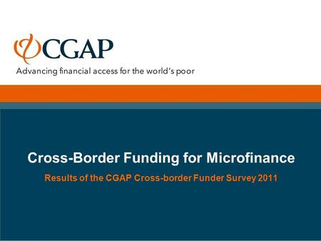 Cross-Border Funding for Microfinance Results of the CGAP Cross-border Funder Survey 2011.