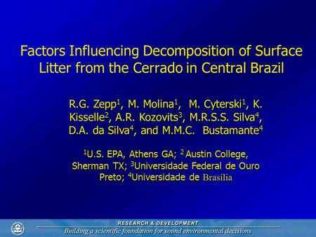 Factors Influencing Decomposition of Surface Litter from the Cerrado in Central Brazil R.G. Zepp 1, M. Molina 1, M. Cyterski 1, K. Kisselle 2, A.R. Kozovits.