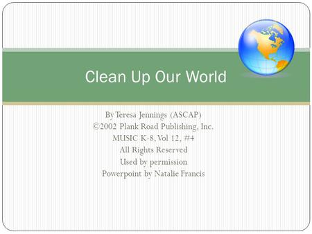 By Teresa Jennings (ASCAP) ©2002 Plank Road Publishing, Inc. MUSIC K-8, Vol 12, #4 All Rights Reserved Used by permission Powerpoint by Natalie Francis.