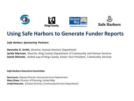 Using Safe Harbors to Generate Funder Reports Safe Harbors Sponsoring Partners: Dannette R. Smith, Director, Human Services Department Jackie MacLean,