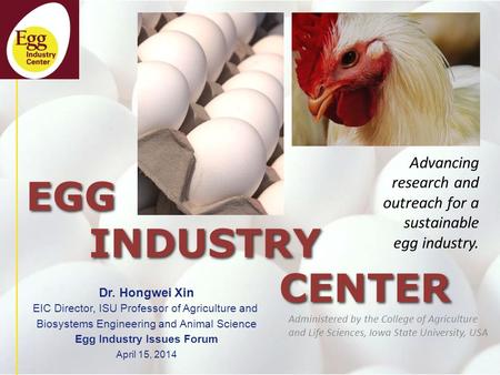 EGG INDUSTRY CENTER Administered by the College of Agriculture and Life Sciences, Iowa State University, USA Advancing research and outreach for a sustainable.