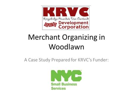 Merchant Organizing in Woodlawn A Case Study Prepared for KRVC’s Funder: