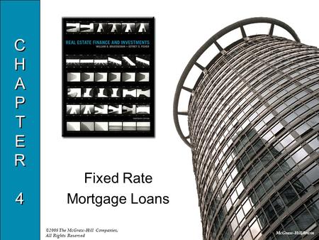 McGraw-Hill/Irwin ©2008 The McGraw-Hill Companies, All Rights Reserved CHAPTER4CHAPTER4 CHAPTER4CHAPTER4 Fixed Rate Mortgage Loans.