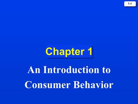 1-1 Chapter 1 An Introduction to Consumer Behavior.