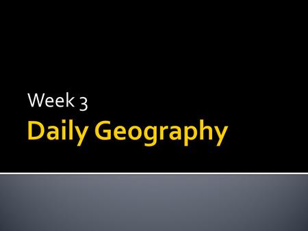 Week 3.  Is the Tropic of Capricorn north or south of the equator?  What are the names of the 7 continents of the Earth?