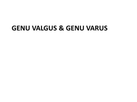 Genu valgus & Genu Varus