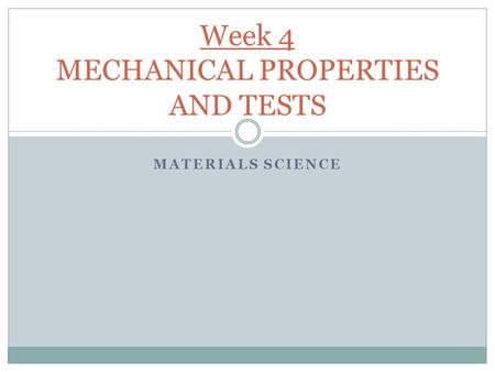 Week 4 MECHANICAL PROPERTIES AND TESTS