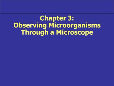 Chapter 3: Observing Microorganisms Through a Microscope