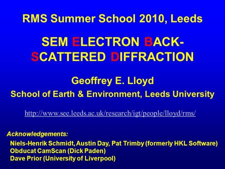 RMS Summer School 2010, Leeds SEM ELECTRON BACK-SCATTERED DIFFRACTION