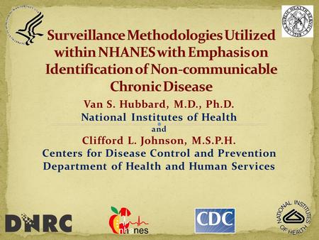 Van S. Hubbard, M.D., Ph.D. National Institutes of Health and Clifford L. Johnson, M.S.P.H. Centers for Disease Control and Prevention Department of Health.