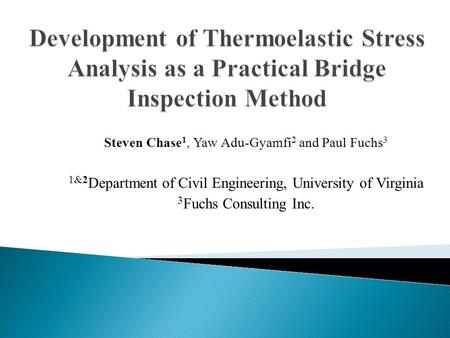 Steven Chase 1, Yaw Adu-Gyamfi 2 and Paul Fuchs 3 1&2 Department of Civil Engineering, University of Virginia 3 Fuchs Consulting Inc.