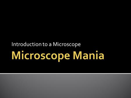 Introduction to a Microscope.  From ancient times, man has wanted to see things far smaller than could be perceived with the naked eye.