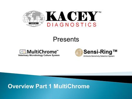 Presents Overview Part 1 MultiChrome. MultiChrome TM Veterinary Microbiology Culture System MultiChrome GP(+) Exp 3/10 Lot #123 MultiChrome GP(-) Procedures.