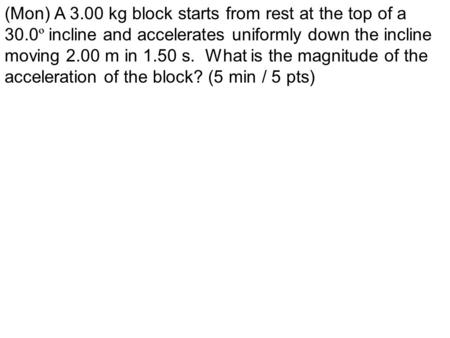 (Mon) A kg block starts from rest at the top of a 30