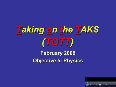 Taking on the TAKS (TOTT) February 2008 Objective 5- Physics.