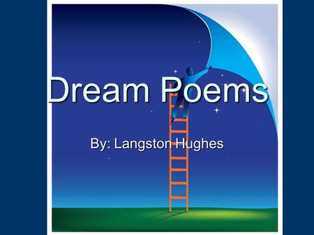 Dream Poems By: Langston Hughes. Who is Langston Hughes Other Names: Mr. Jazz Other Names: Mr. Jazz DOB: February 1, 1902 DOB: February 1, 1902 DOD: May.