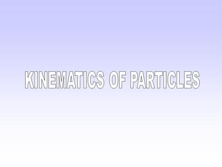 KINEMATICS OF PARTICLES