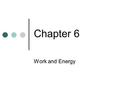 Chapter 6 Work and Energy.