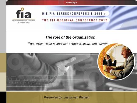 The role of the organization Presented by: Justus van Pletzen “ QUO VADIS TUSSENGANGER? ” / “ QUO VADIS INTERMEDIARY? ”