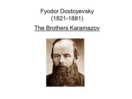 Fyodor Dostoyevsky (1821-1881) The Brothers Karamazov.