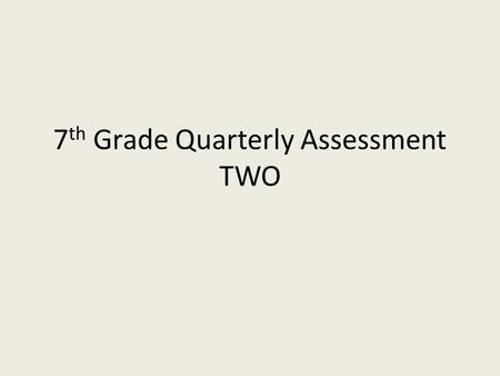 7 th Grade Quarterly Assessment TWO. In any physical or chemical process, what two quantities are always conserved? A. matter and total energy B. light.