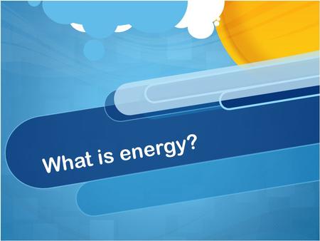 What is energy?. Chain of energy Newton’s Laws 1.An object in motion will stay in motion (or rest at rest) unless acted on by an outside force. (Inertia)