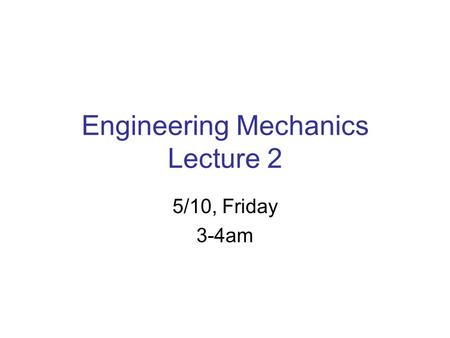 Engineering Mechanics Lecture 2