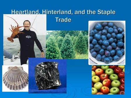 Heartland, Hinterland, and the Staple Trade