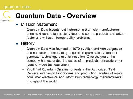 Quantum Data, Inc. 2111 Big Timber Road Elgin, IL 60123 USA Phone (847) 888-0450 Fax (847) 888-2802 www.quantumdata.com quantum data Quantum Data - Overview.