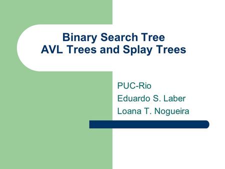 Binary Search Tree AVL Trees and Splay Trees