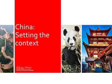 GEOL 352 – Fall 2014 September 24, 2014 Veronica Sosa-Gonzalez China: Setting the context.