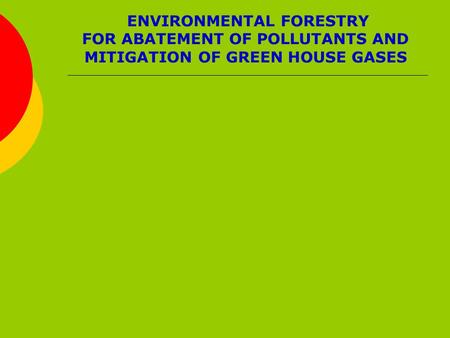 ENVIRONMENTAL FORESTRY FOR ABATEMENT OF POLLUTANTS AND MITIGATION OF GREEN HOUSE GASES.