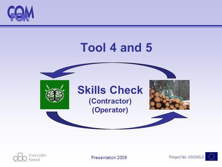 Ewa Lidén Kassel Project No. 030300-2 Presentation 2009 Tool 4 and 5 Skills Check (Contractor) (Operator)