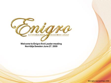 Welcome to Enigro first Leader meating Norrtälje Sweden June 27. 2009.