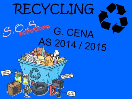 RECYCLING G. CENA AS 2014 / 2015. Recycling is a process to change materials into new products to prevent waste of potentially useful materials, reduce.