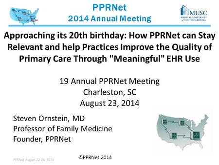 Approaching its 20th birthday: How PPRNet can Stay Relevant and help Practices Improve the Quality of Primary Care Through Meaningful EHR Use 19 Annual.