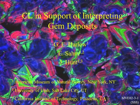 CL in Support of Interpreting Gem Deposits G. E. Harlow 1 E. Sahm 1,2 J. Hunt 1,3 1 American Museum of Natural History, New York, NY 2 University of Utah,